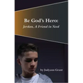Be God's Hero:: Jordan, a Friend in Need