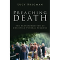 Preaching Death: The Transformation of Christian Funeral Sermons