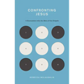 Confronting Jesus: 9 Encounters with the Hero of the Gospels