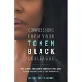 Confessions From Your Token Black Colleague