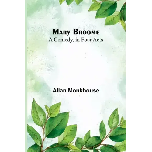 Mary Broome: A Comedy, in Four Acts
