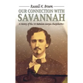 Our Connection With Savannah: History Of The 1st Battalion Georgia Sharpshooters, 1862-1865