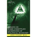 Essays on Some Unsettled Questions of Political Economy