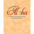 Book of Aloha: A Collection of Hawaiian Proverbs & Inspirational Wisdom