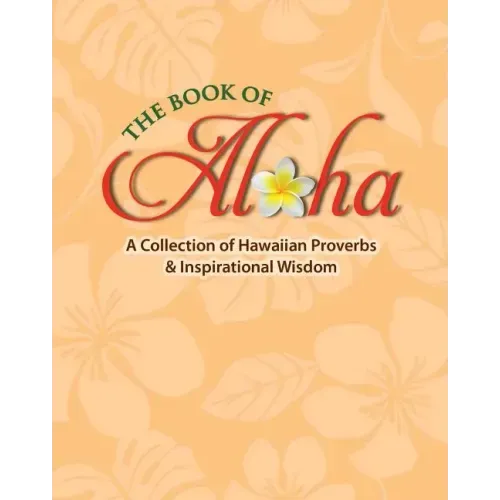 Book of Aloha: A Collection of Hawaiian Proverbs & Inspirational Wisdom