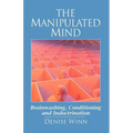 The Manipulated Mind: Brainwashing, Conditioning and Indoctrination