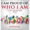 I Am Proud of Who I Am: I hope you are too (Book One)