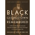 Black Georgetown Remembered: A History of Its Black Community from the Founding of "The Town of George" in 1751 to the Present Day, 30th Anniversar