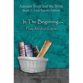 In The Beginning... From Abraham to Israel - Easy Reader Edition: Synchronizing the Bible, Enoch, Jasher, and Jubilees