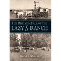 The Rise and Fall of the Lazy S Ranch