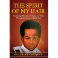 The Spirit of My Hair: Reclaiming Identity, Heritage and Pride Through the Story of Black Hair