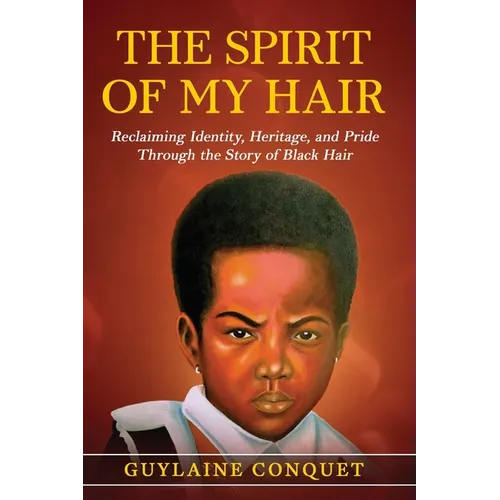 The Spirit of My Hair: Reclaiming Identity, Heritage and Pride Through the Story of Black Hair
