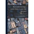 Bookbinding, and the Care of Books; a Text-book for Bookbinders and Librarians