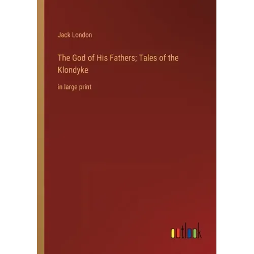 The God of His Fathers; Tales of the Klondyke: in large print