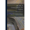 Islam, a Challenge to Faith: Studies on the Mohammedan Religion and the Needs and Opportunities of the Mohammedan World From the Standpoint of Chri