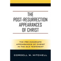 The Post-Resurrection Appearances of Christ: The Pre-Incarnate Appearances of Christ in the Old Testament