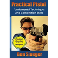 Practical Pistol: Fundamental Techniques and Competition Skills