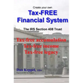 Create Your Own Tax-FREE Financial System: The IRS § 408 Trust: Tax-free accumulation Tax-free income Tax-free legacy