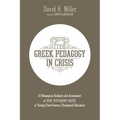Greek Pedagogy in Crisis: A Pedagogical Analysis and Assessment of New Testament Greek in Twenty-First-Century Theological Education
