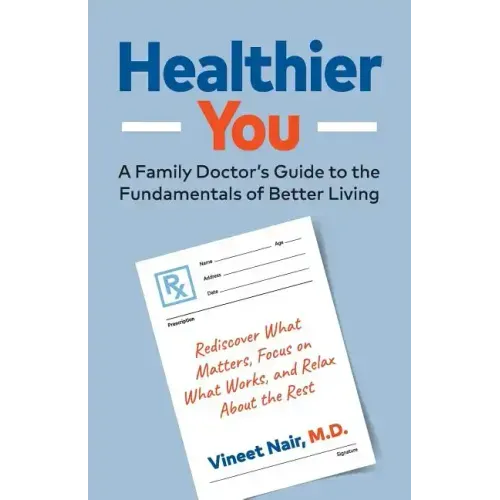 Healthier You: A Family Doctor's Guide to the Fundamentals of Better Living