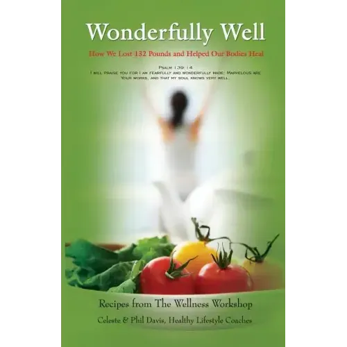 Wonderfully Well: How We Lost 132 Pounds and Helped Our Bodies Heal