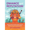 Enhance Your Reputation: How to build a brand people want to work for, buy from and invest in