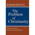 The Problem of Christianity: With a New Introduction by Frank M. Oppenheim