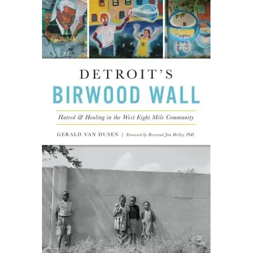 Detroit's Birwood Wall: Hatred and Healing in the West Eight Mile Community