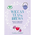 Wiccan Teas & Brews: Recipes for Magical Drinks, Essences, and Tinctures