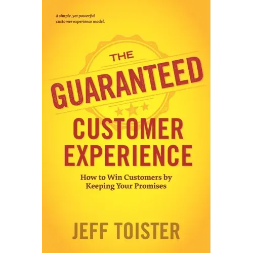 The Guaranteed Customer Experience: How to Win Customers by Keeping Your Promises