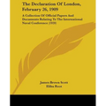 The Declaration Of London, February 26, 1909: A Collection Of Official Papers And Documents Relating To The International Naval Conference (1920)