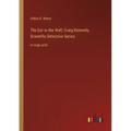 The Ear in the Wall; Craig Kennedy, Scientific Detective Series: in large print