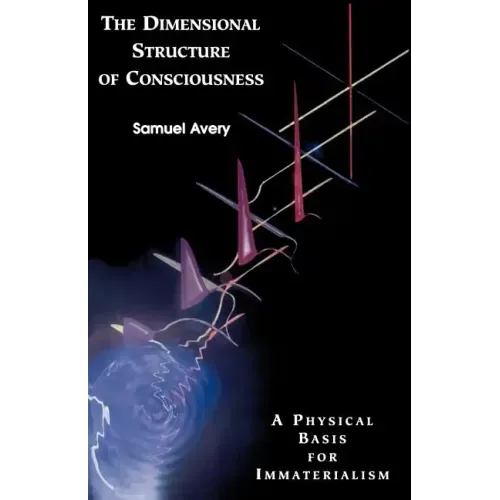 The Dimensional Structure of Consciousness: A Physical Basis for Immaterialism