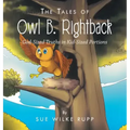 The Tales of Owl B. Rightback: God-Sized Truths in Kid-Sized Portions