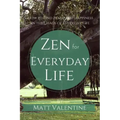 Zen for Everyday Life: How to Find Peace and Happiness in the Chaos of Everyday Life