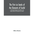 The first six books of the Elements of Euclid, in which coloured diagrams and symbols are used instead of letters for the Greater Ease of Learners