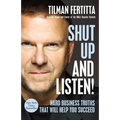 Shut Up and Listen!: Hard Business Truths That Will Help You Succeed