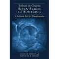 Teilhard de Chardin--Seven Stages of Suffering: A Spiritual Path for Transformation