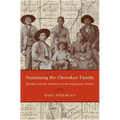 Sustaining the Cherokee Family: Kinship and the Allotment of an Indigenous Nation