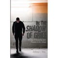 In the Shadow of Grief: 21 Days of Discovering God's Presence in Life's Valleys