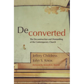 Deconverted: The Deconstruction and Dismantling of the Contemporary Church