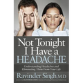 Not Tonight I Have a Headache: Understanding Headache and Eliminating It from Your Life