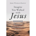Imagine You Walked with Jesus: A Guide to Ignatian Contemplative Prayer