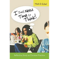 I Just Need Time to Think!: Reflective Study as Christian Practice