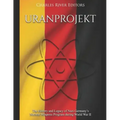 Uranprojekt: The History and Legacy of Nazi Germany's Nuclear Weapons Program during World War II