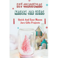 DIY Christmas Mason Jar Ideas: Quick and Easy Mason Jars Gifts Projects