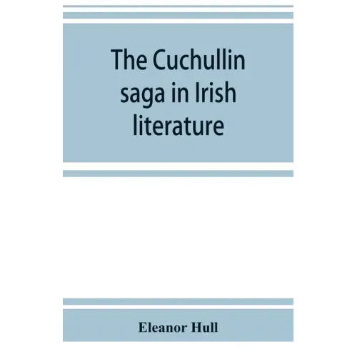 The Cuchullin saga in Irish literature