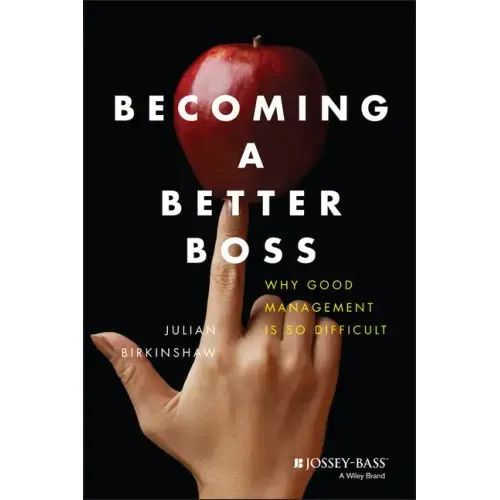 Becoming a Better Boss: Why Good Management Is So Difficult
