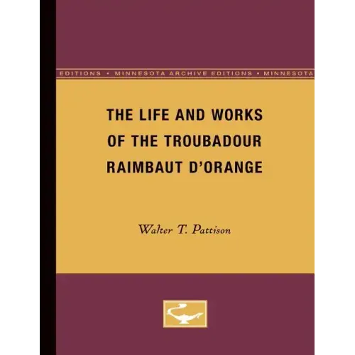 The Life and Works of the Troubadour Raimbaut D'Orange