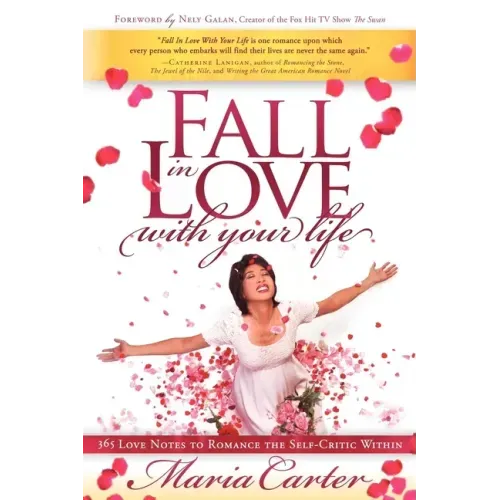 Fall in Love with Your Life: 365 Love Notes to Romance the Self-Critic Within